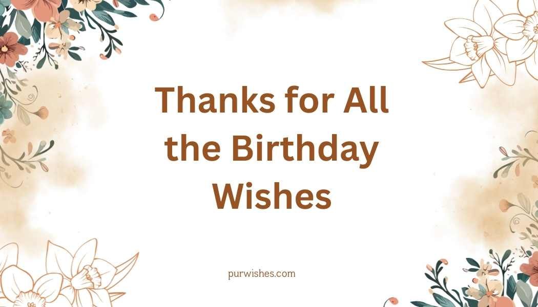 Thanks for All the Birthday Wishes